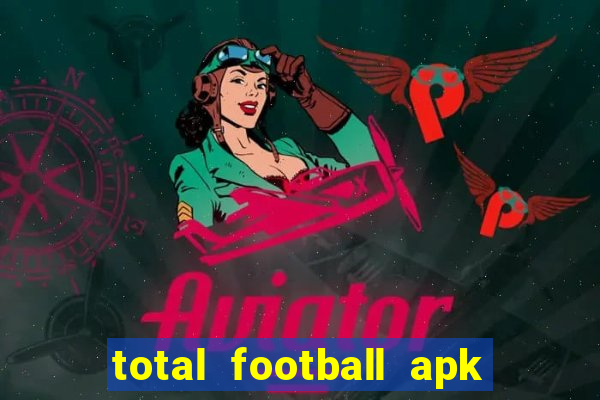 total football apk mod dinheiro infinito